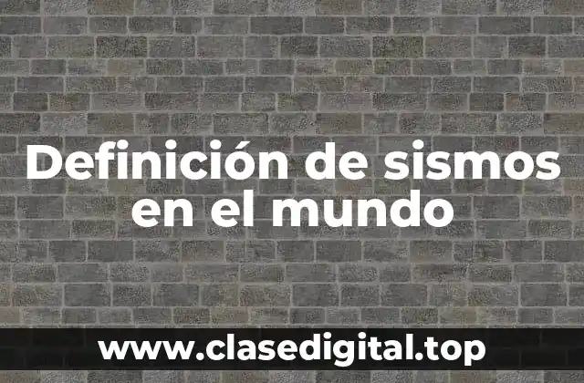 Definición de sismos en el mundo