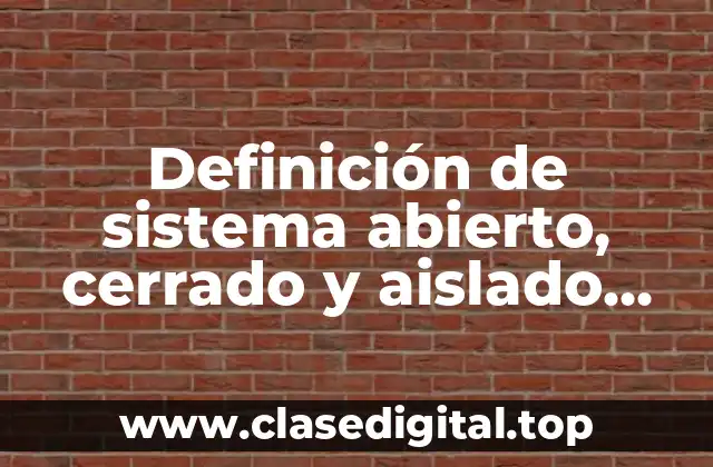 Definición de sistema abierto, cerrado y aislado biología