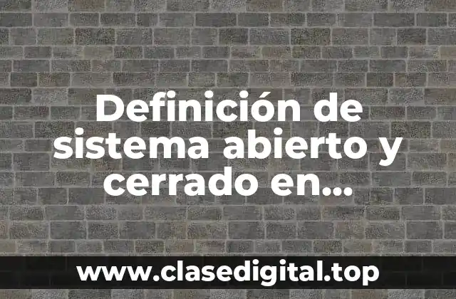 Definición de sistema abierto y cerrado en termodinámica