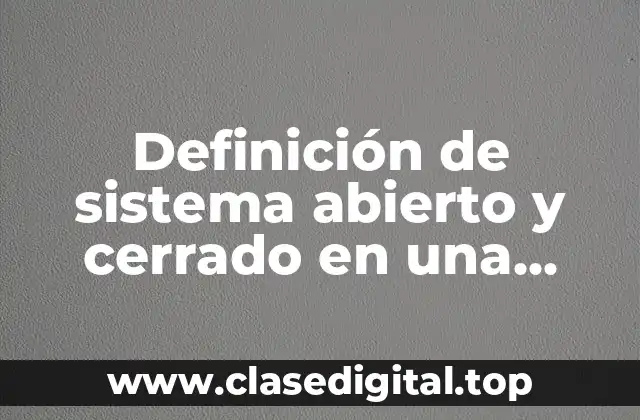 Definición de sistema abierto y cerrado en una empresa