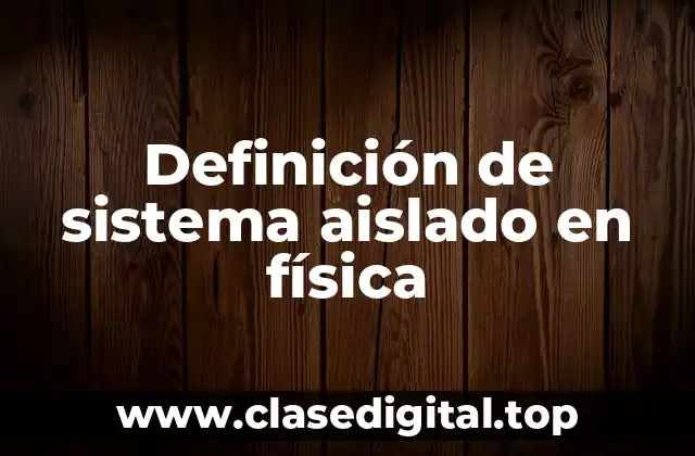 Definición de sistema aislado en física