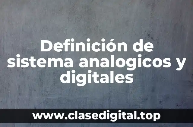Definición de sistema analogicos y digitales