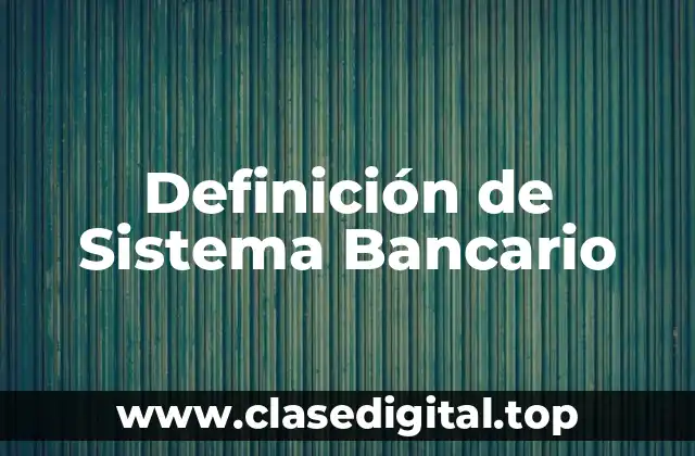 Definición de Sistema Bancario