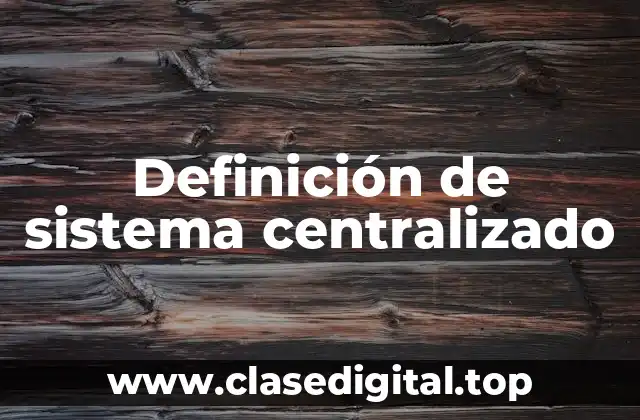 Definición de sistema centralizado