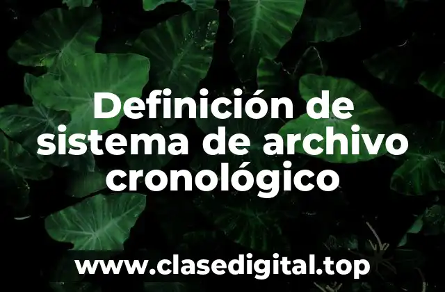Definición de sistema de archivo cronológico