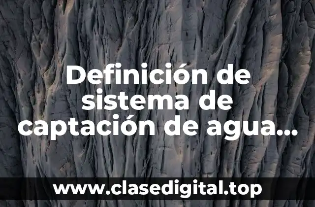 Definición de sistema de captación de agua de lluvias