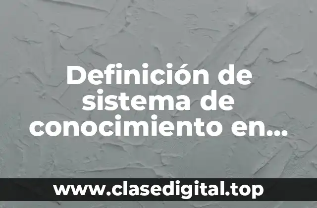 Definición de sistema de conocimiento en una comunidad