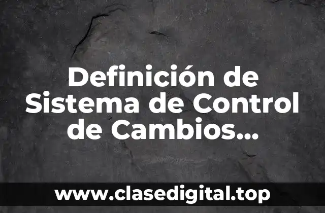 Definición de Sistema de Control de Cambios Farmacia