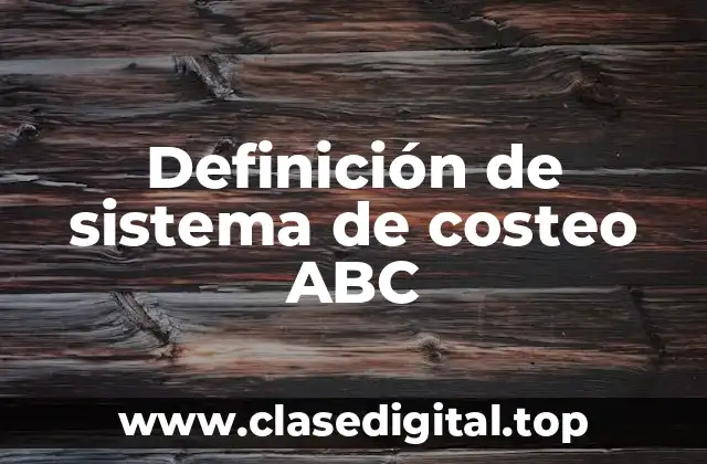 Definición de sistema de costeo ABC
