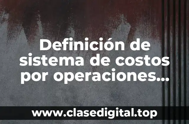 Definición de sistema de costos por operaciones productivas