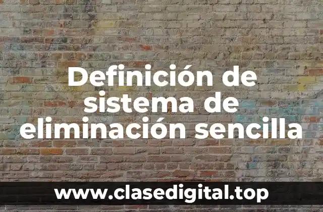 Definición de sistema de eliminación sencilla
