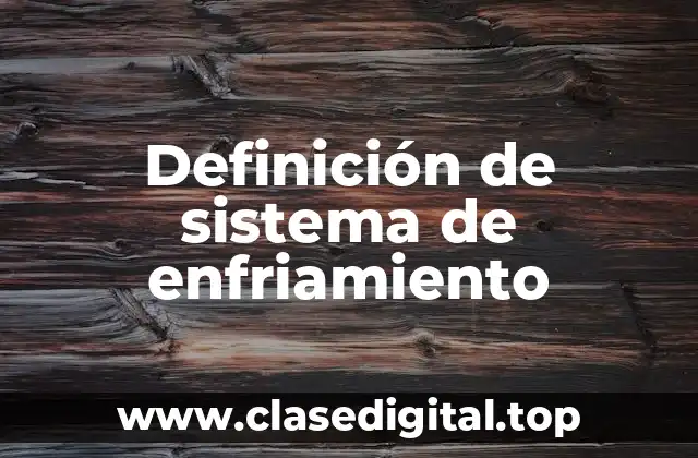 Definición de sistema de enfriamiento