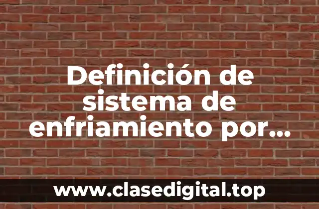 Definición de sistema de enfriamiento por aire y agua