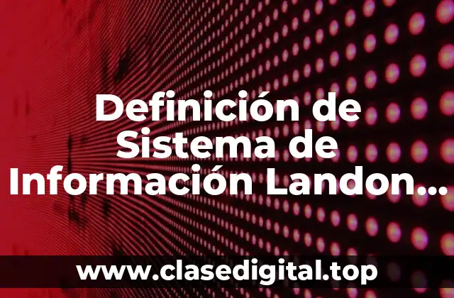Definición de Sistema de Información Landon y Landon 2004