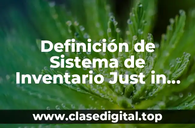 Definición de Sistema de Inventario Just in Time
