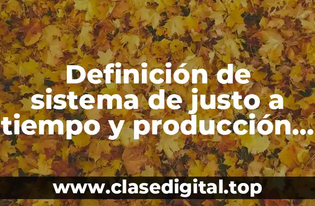 Ejemplos de sistema de justo a tiempo y producción esbelta