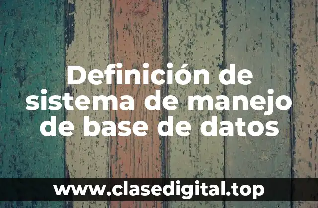 Definición de sistema de manejo de base de datos