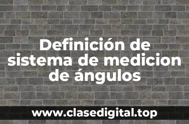 Definición de sistema de medicion de ángulos