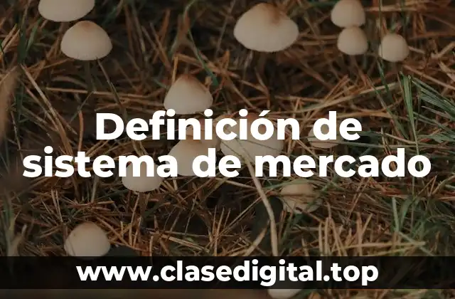 Definición de sistema de mercado