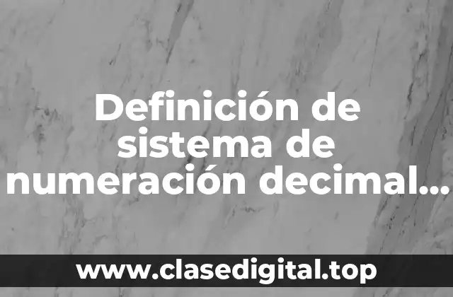 Definición de sistema de numeración decimal para niños