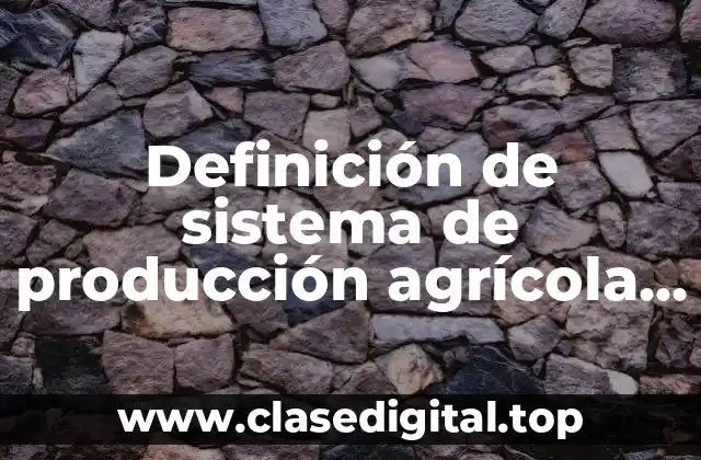 Definición de sistema de producción agrícola de tecnología orgánica