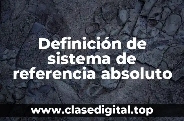 Definición de sistema de referencia absoluto