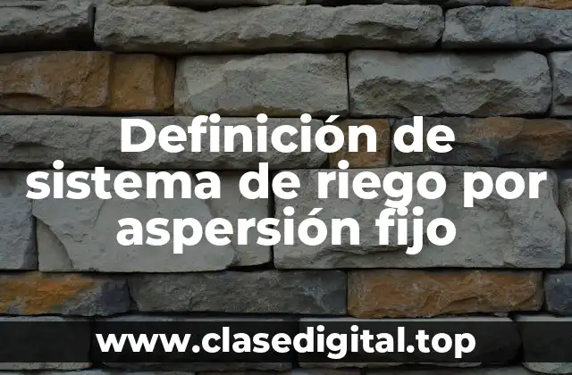 Definición de sistema de riego por aspersión fijo