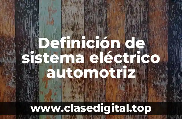 Definición de sistema eléctrico automotriz