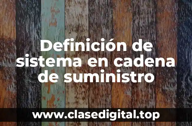 Definición de sistema en cadena de suministro