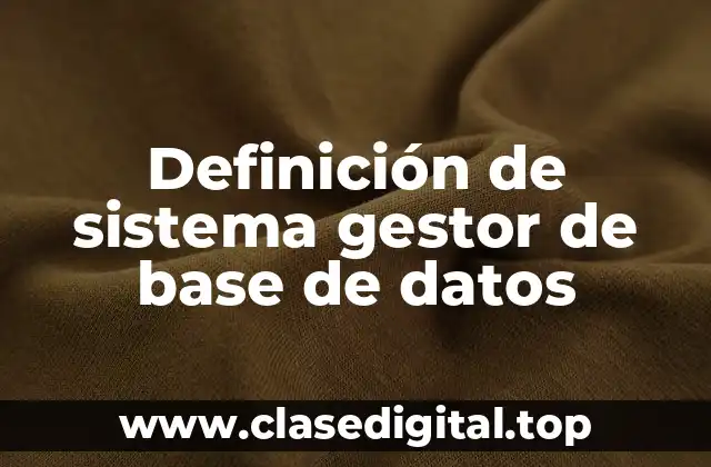 Definición de sistema gestor de base de datos