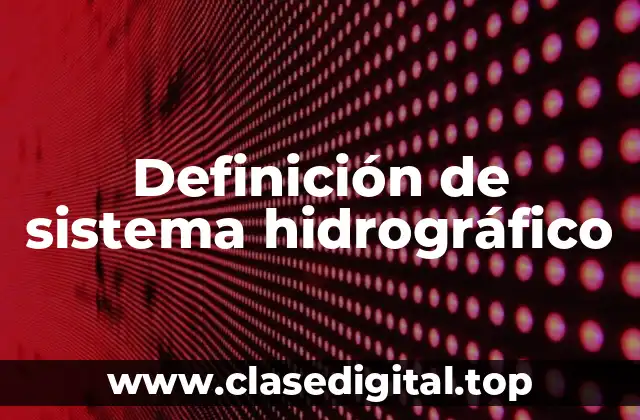 Definición de sistema hidrográfico