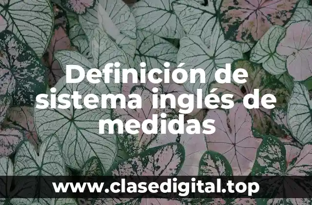 Definición de sistema inglés de medidas