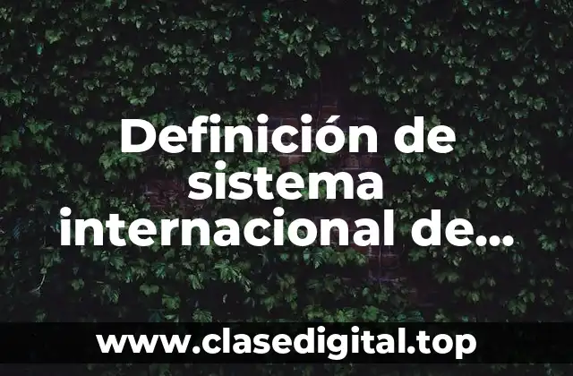 Definición técnica de sistema internacional de medidas
