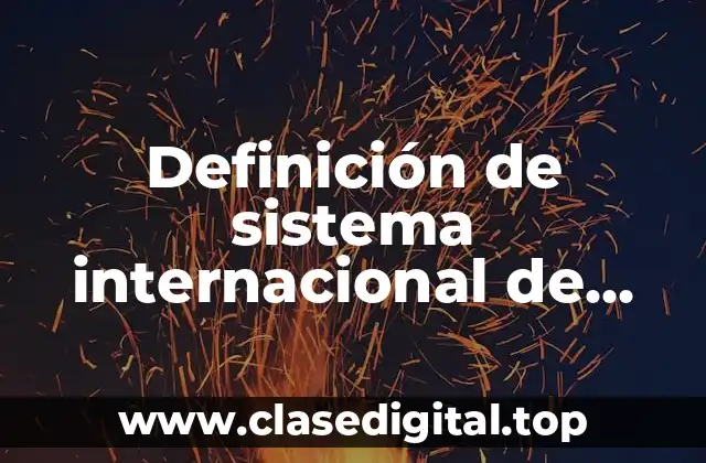 Definición de sistema internacional de medidas en fisica