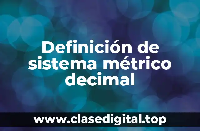 Definición de sistema métrico decimal