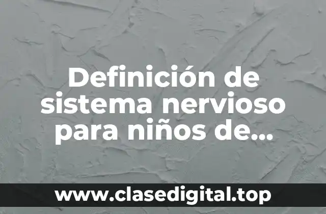 Definición de sistema nervioso para niños de primaria