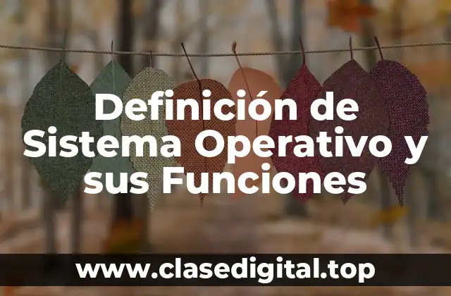 Definición de Sistema Operativo y sus Funciones