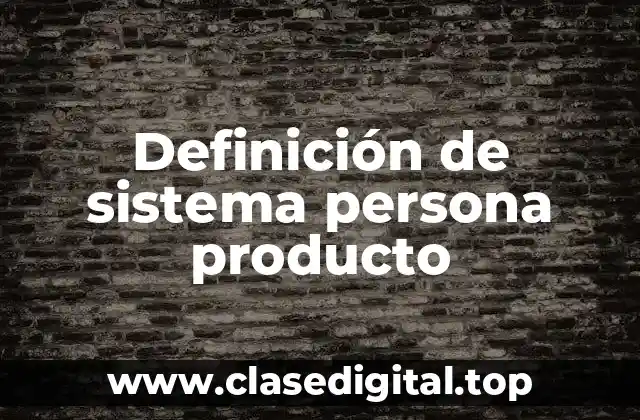Definición de sistema persona producto