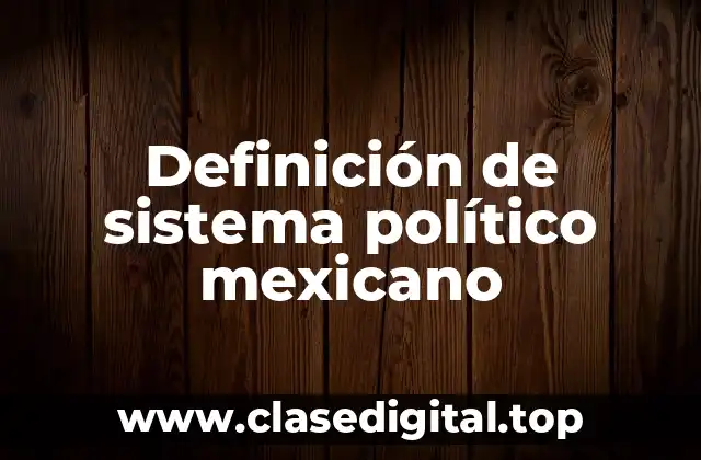 Definición técnica de sistema político mexicano