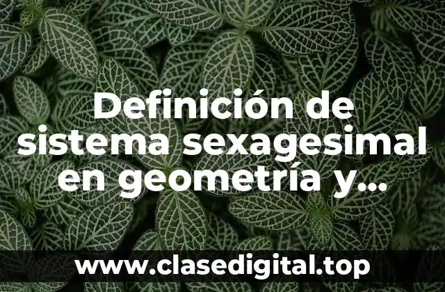 Definición de sistema sexagesimal en geometría y trigonometria