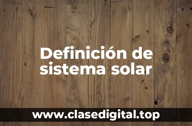 Definición de sistema solar