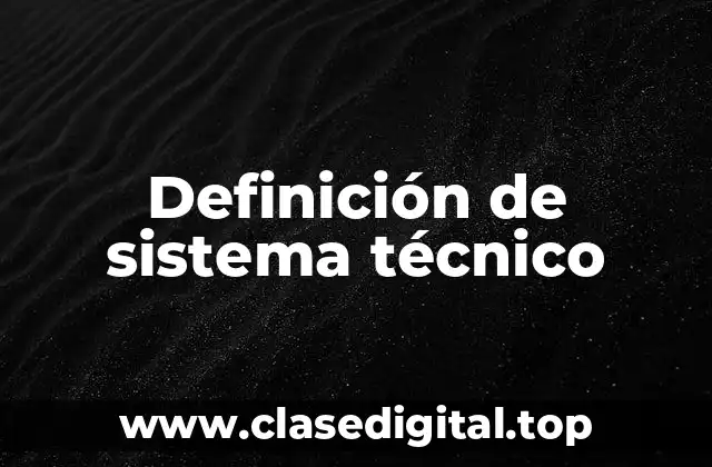 Definición de sistema técnico