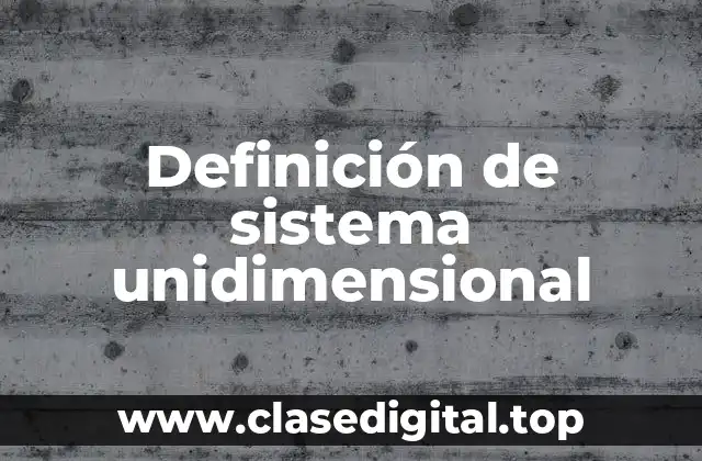 Definición de sistema unidimensional