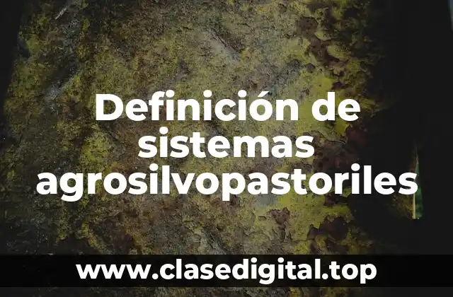 Definición de sistemas agrosilvopastoriles