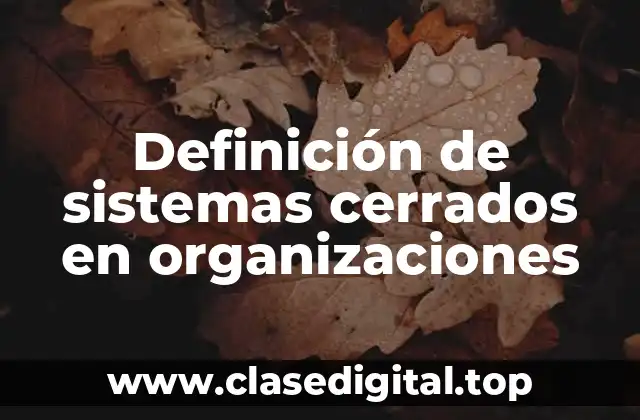 Ejemplos de sistemas cerrados en organizaciones