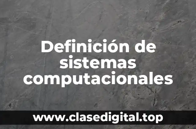 Definición técnica de sistemas computacionales