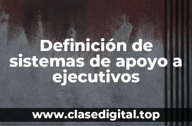 Definición de sistemas de apoyo a ejecutivos