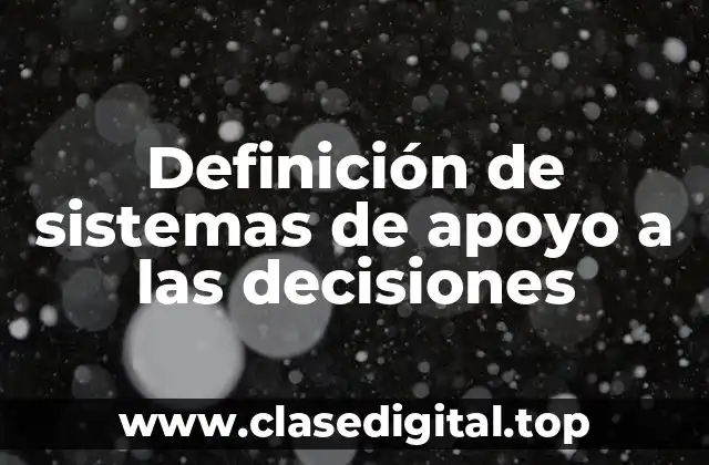 Definición de sistemas de apoyo a las decisiones