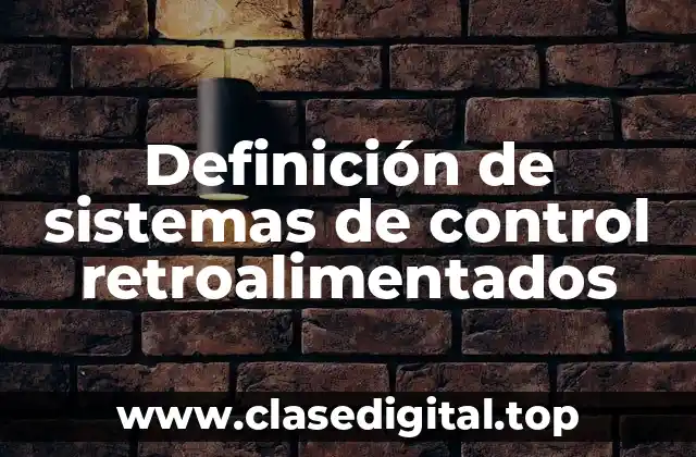 Definición de sistemas de control retroalimentados