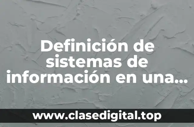 Definición de sistemas de información en una empresa